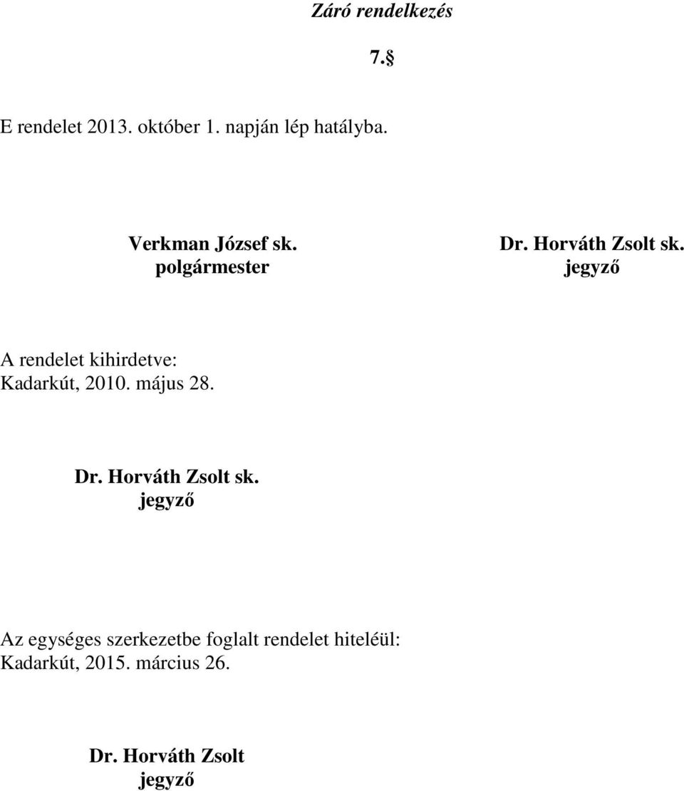 A rendelet kihirdetve: Kadarkút, 2010. május 28. Dr. Horváth Zsolt sk.