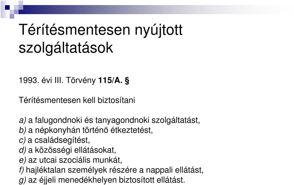 népkonyhán történő étkeztetést, c) a családsegítést, d) a közösségi ellátásokat, e) az utcai