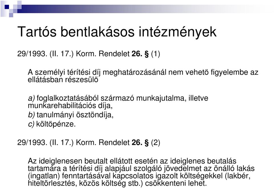 munkarehabilitációs díja, b) tanulmányi ösztöndíja, c) költőpénze. 29/1993. (II. 17.) Korm. Rendelet 26.