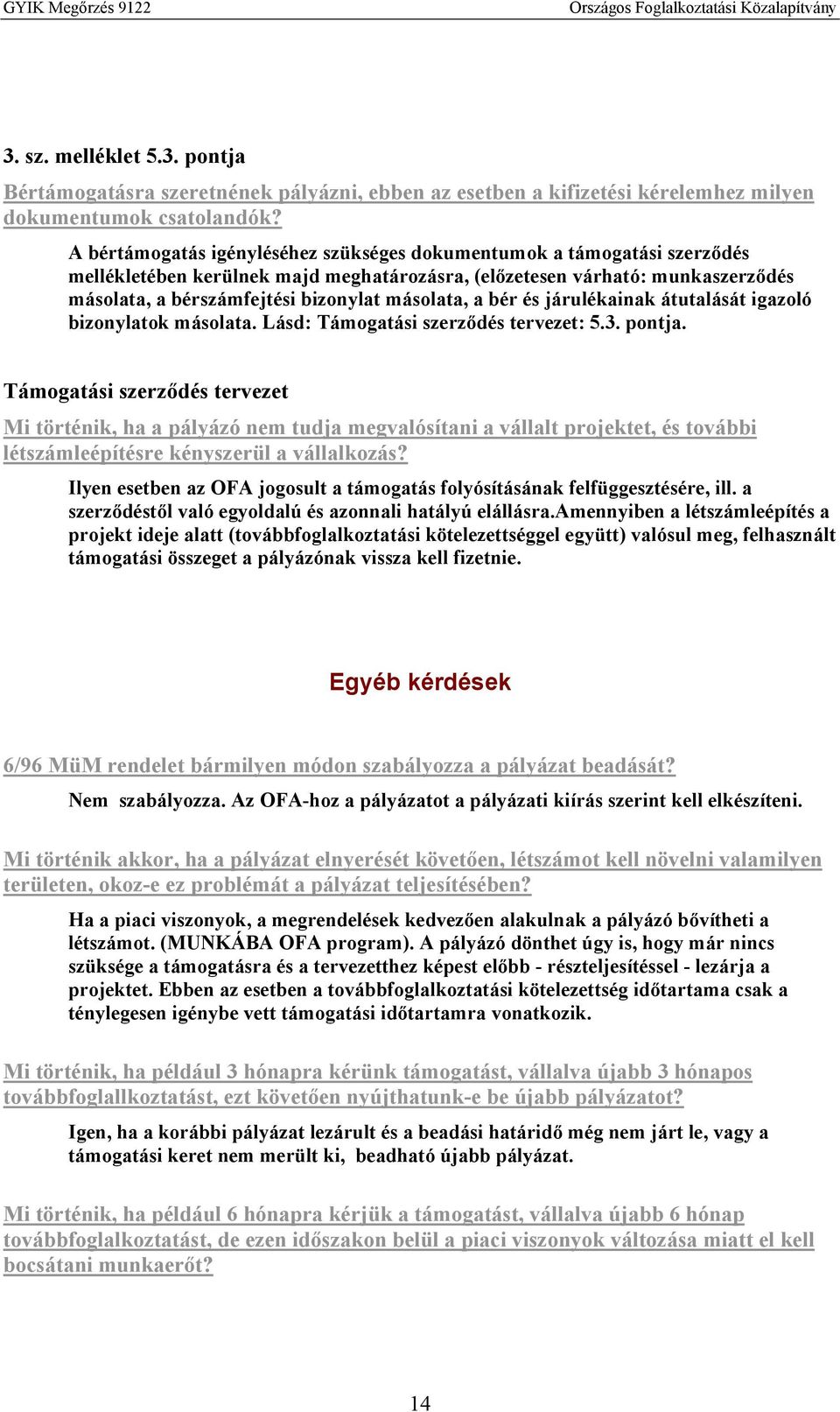 másolata, a bér és járulékainak átutalását igazoló bizonylatok másolata. Lásd: Támogatási szerződés tervezet: 5.3. pontja.