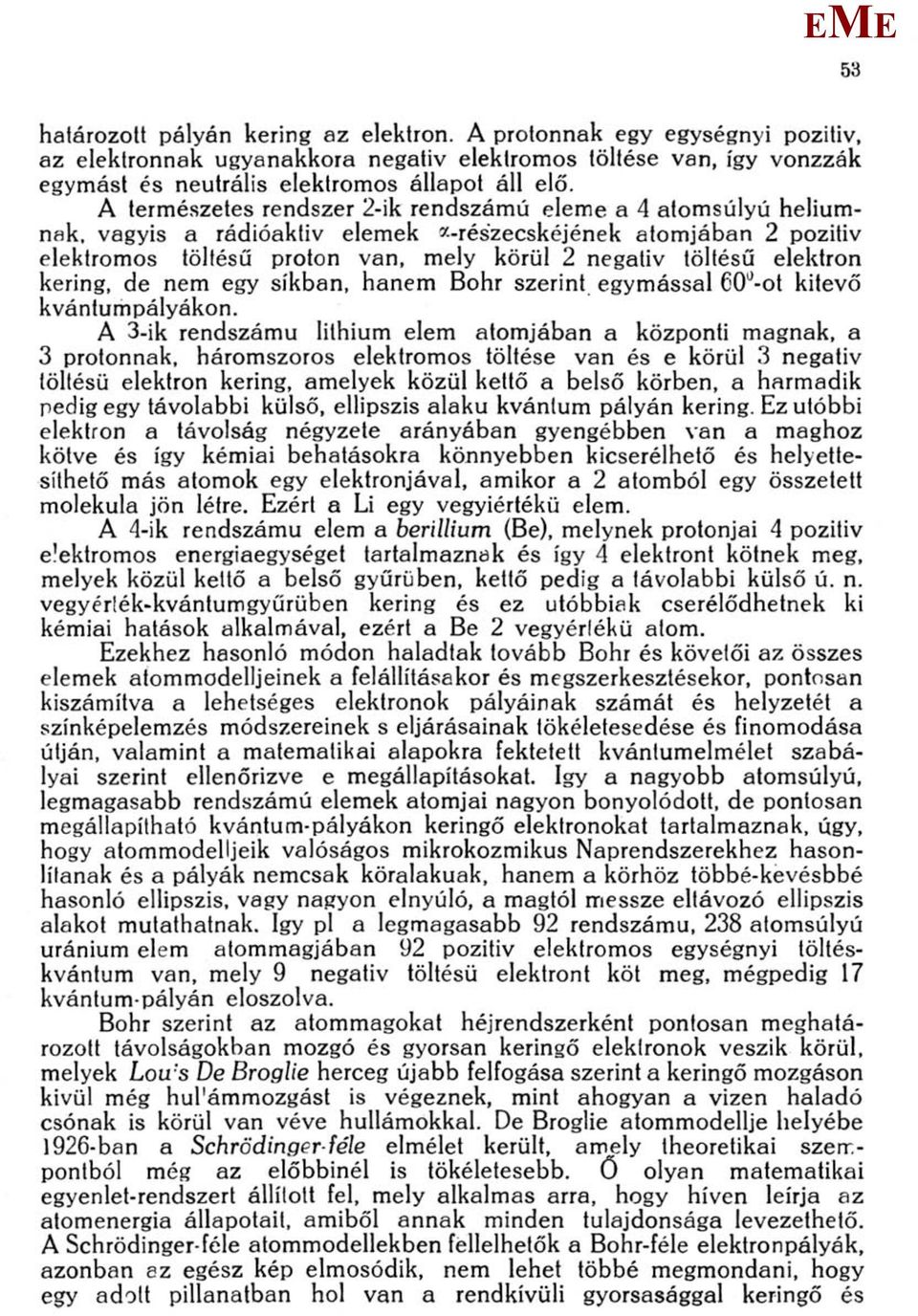 elektron kering, de nem egy síkban, hanem Bohr szerint egymással 60 a -ot kitevő kvántumpályákon.