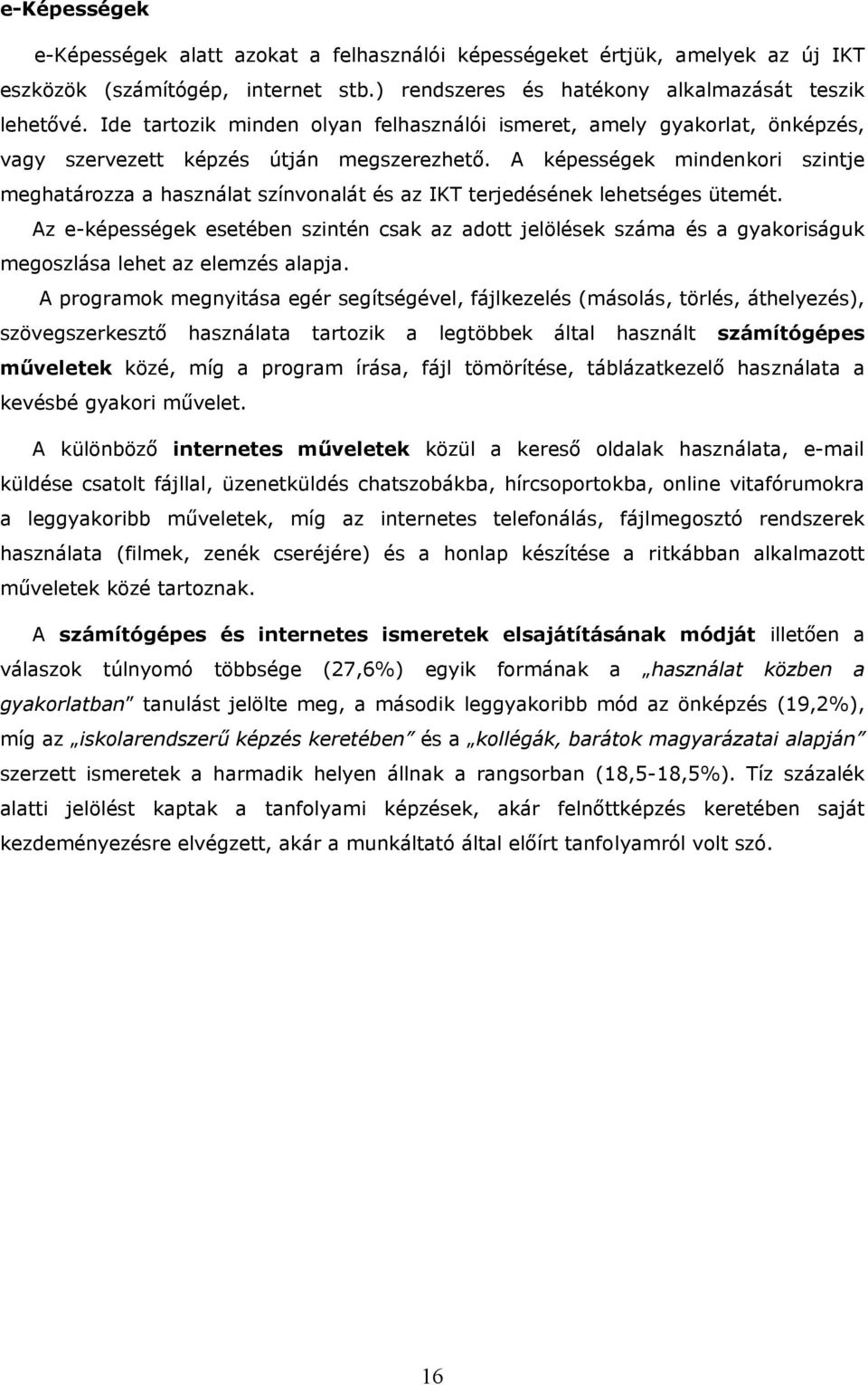 A képességek mindenkori szintje meghatározza a használat színvonalát és az IKT terjedésének lehetséges ütemét.