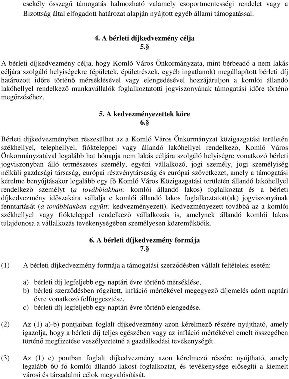 időre történő mérséklésével vagy elengedésével hozzájáruljon a komlói állandó lakóhellyel rendelkező munkavállalók foglalkoztatotti jogviszonyának támogatási időre történő megőrzéséhez. 5.