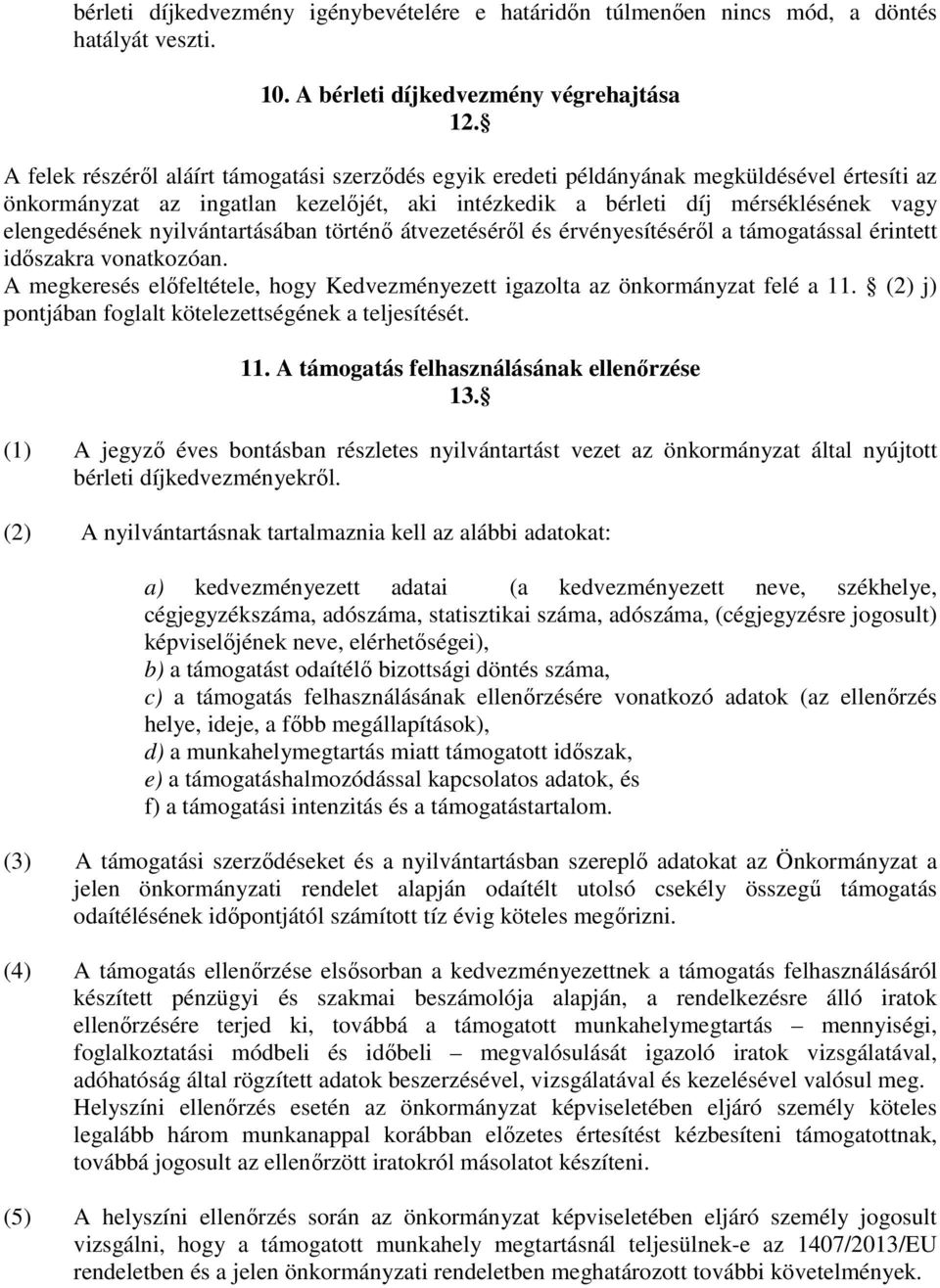 nyilvántartásában történő átvezetéséről és érvényesítéséről a támogatással érintett időszakra vonatkozóan. A megkeresés előfeltétele, hogy Kedvezményezett igazolta az önkormányzat felé a 11.