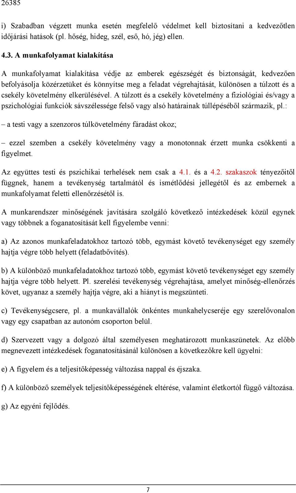 és a csekély követelmény elkerülésével. A túlzott és a csekély követelmény a fiziológiai és/vagy a pszichológiai funkciók sávszélessége felső vagy alsó határainak túllépéséből származik, pl.