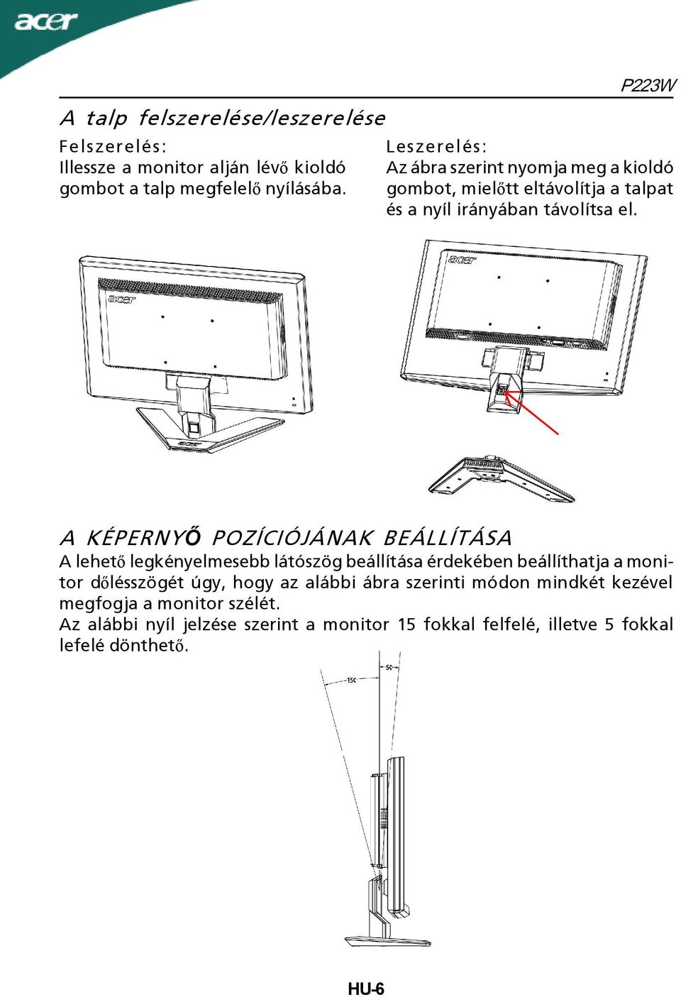 A KÉPERNYŐ POZÍCIÓJÁNAK BEÁLLÍTÁSA A lehető legkényelmesebb látószög beállítása érdekében beállíthatja a monitor dőlésszögét úgy, hogy