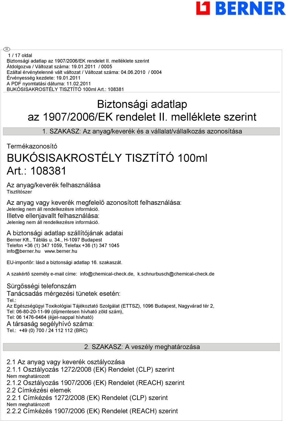 Illetve ellenjavallt felhasználása: Jelenleg nem áll rendelkezésre információ. A biztonsági adatlap szállítójának adatai Berner Kft., Táblás u. 34.