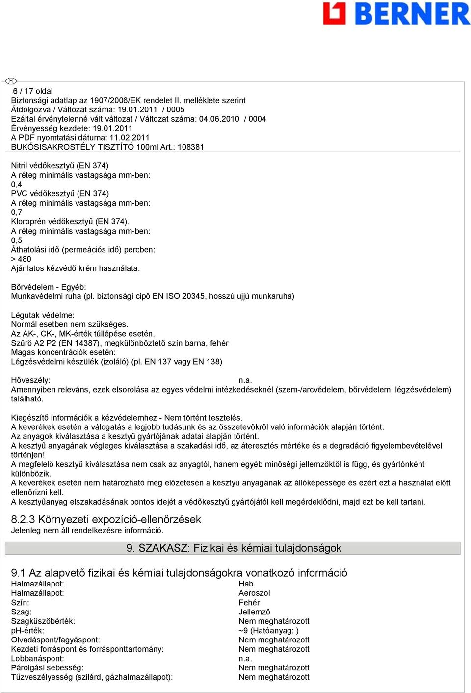 biztonsági cipő EN ISO 20345, hosszú ujjú munkaruha) Légutak védelme: Normál esetben nem szükséges. Az AK-, CK-, MK-érték túllépése esetén.