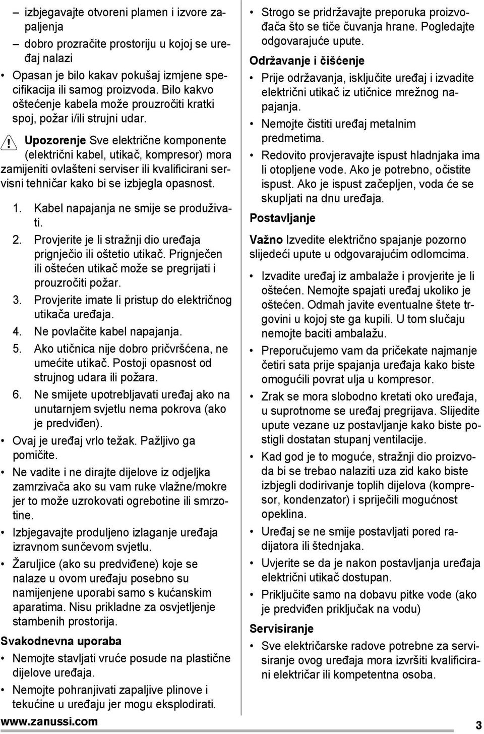 Upozorenje Sve električne komponente (električni kabel, utikač, kompresor) mora zamijeniti ovlašteni serviser ili kvalificirani servisni tehničar kako bi se izbjegla opasnost. 1.