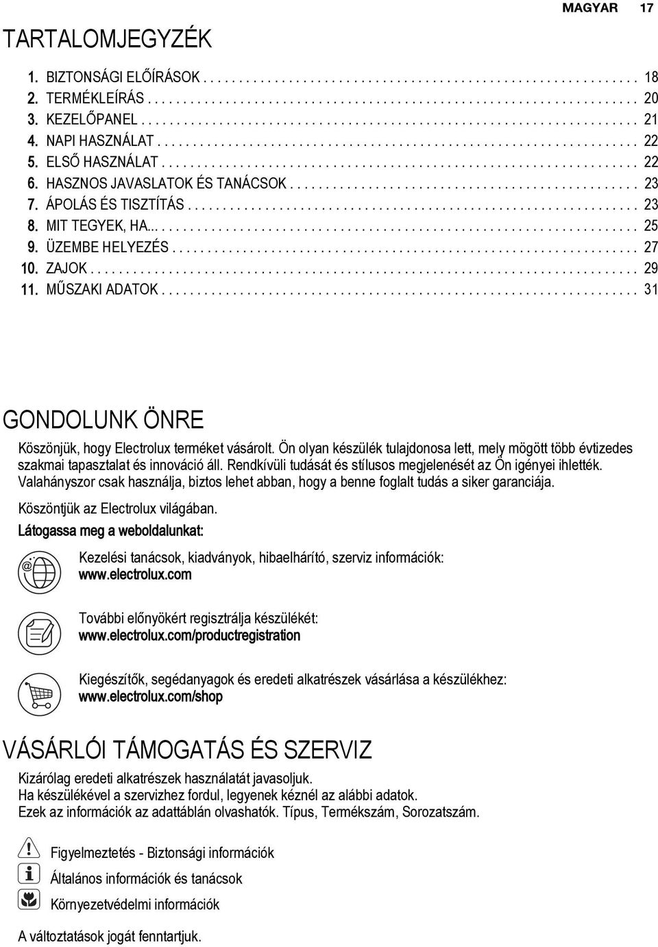 HASZNOS JAVASLATOK ÉS TANÁCSOK................................................. 23 7. ÁPOLÁS ÉS TISZTÍTÁS................................................................ 23 8. MIT TEGYEK, HA...................................................................... 25 9.