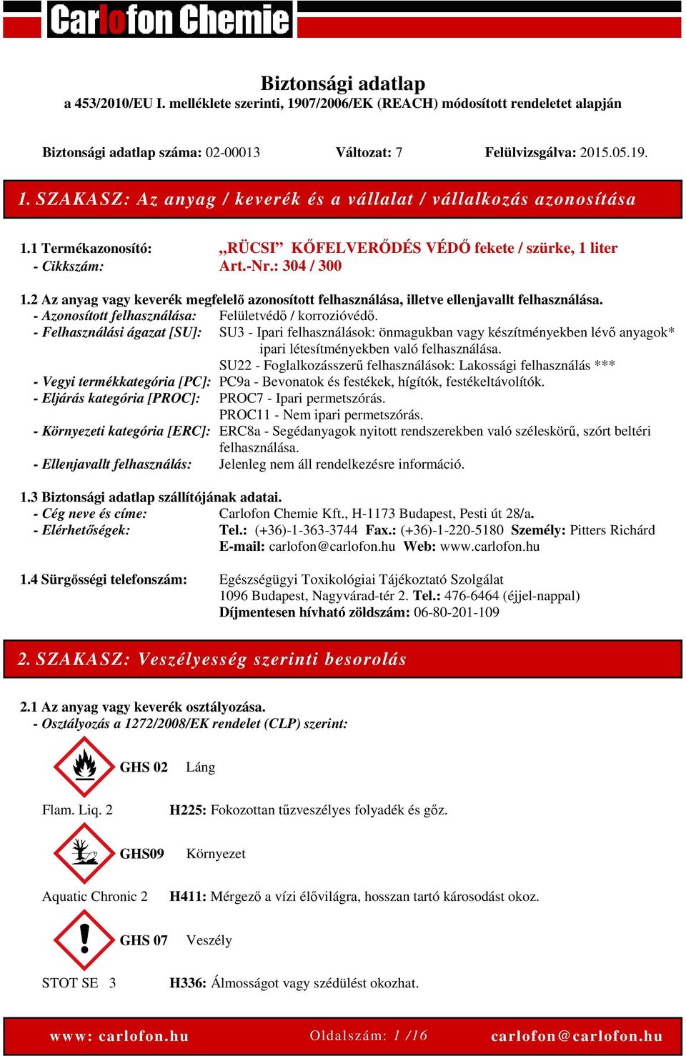 - Azonosított felhasználása: Felületvédő / korrozióvédő.