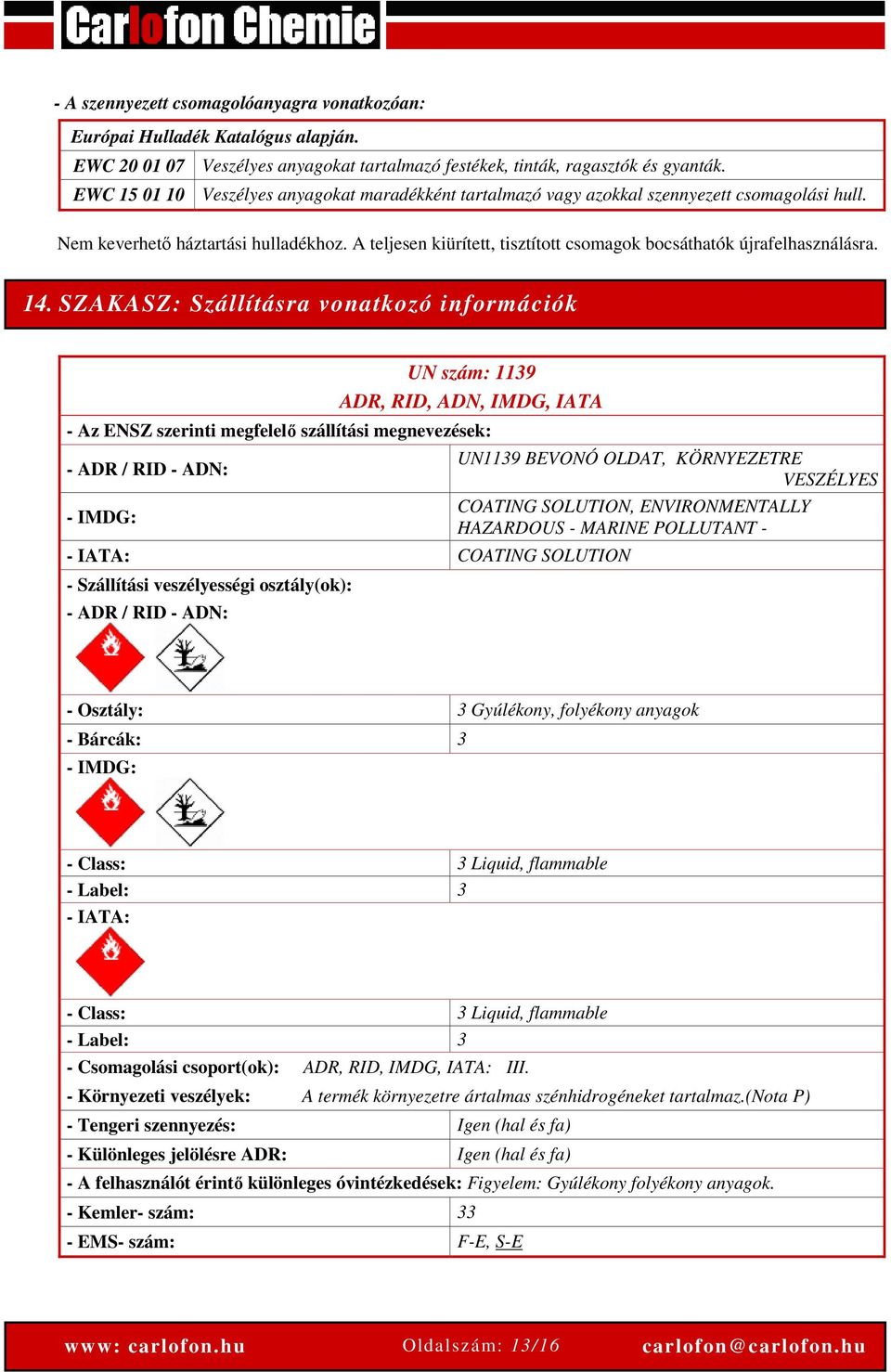 A teljesen kiürített, tisztított csomagok bocsáthatók újrafelhasználásra. 14.