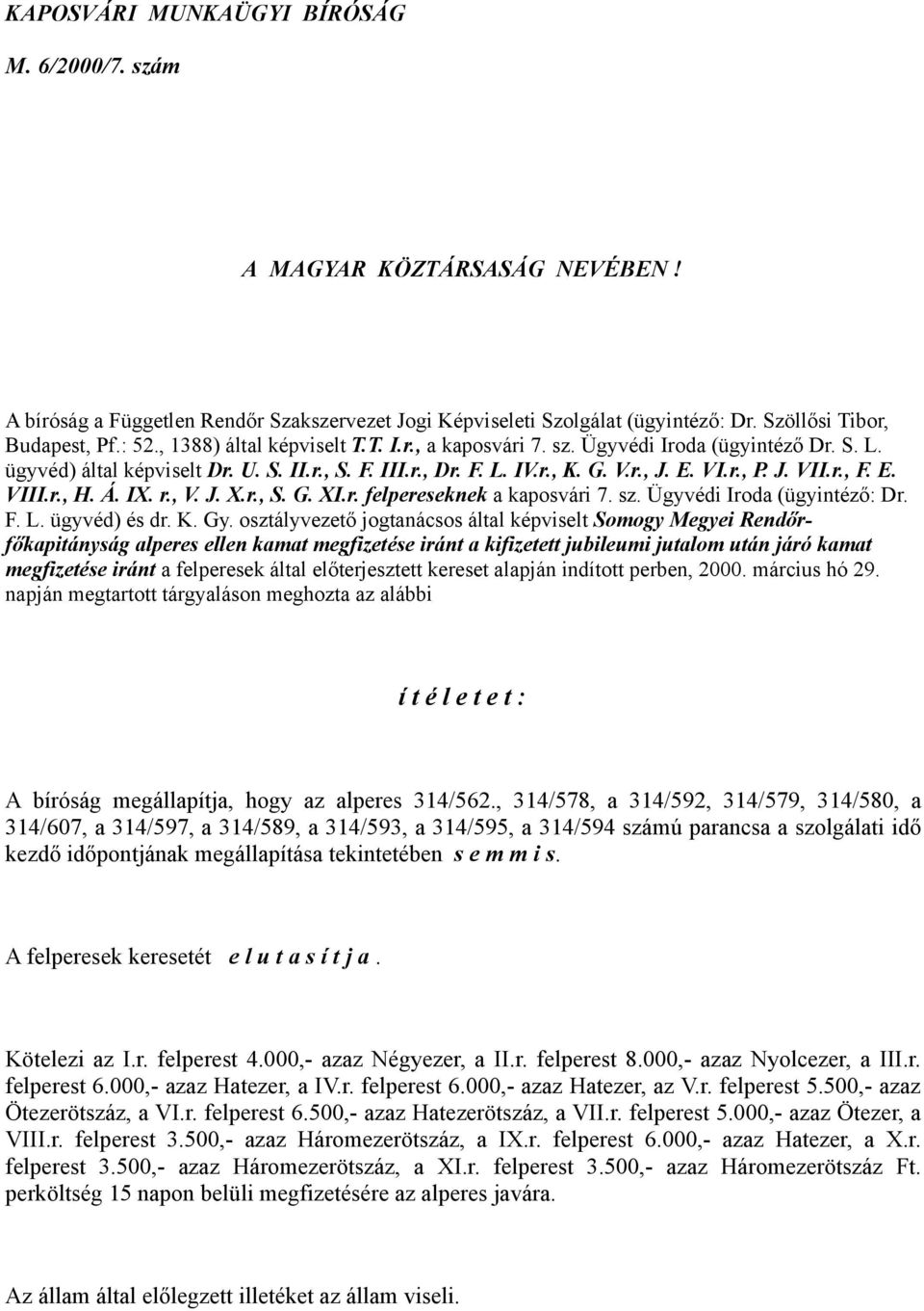 E. VIII.r., H. Á. IX. r., V. J. X.r., S. G. XI.r. felpereseknek a kaposvári 7. sz. Ügyvédi Iroda (ügyintéző: Dr. F. L. ügyvéd) és dr. K. Gy.