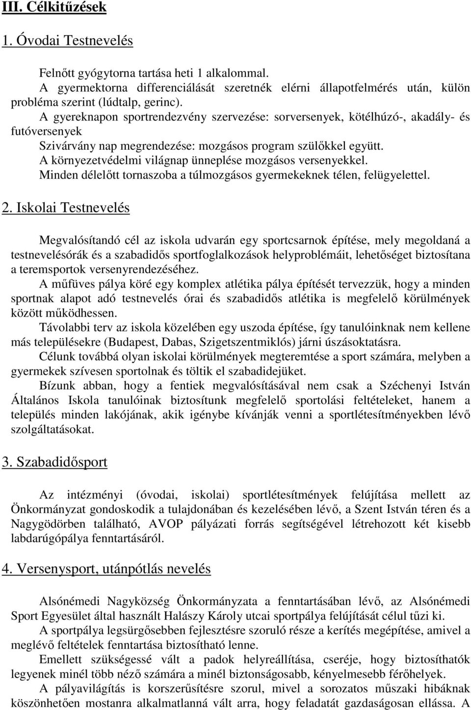 A környezetvédelmi világnap ünneplése mozgásos versenyekkel. Minden délelıtt tornaszoba a túlmozgásos gyermekeknek télen, felügyelettel. 2.