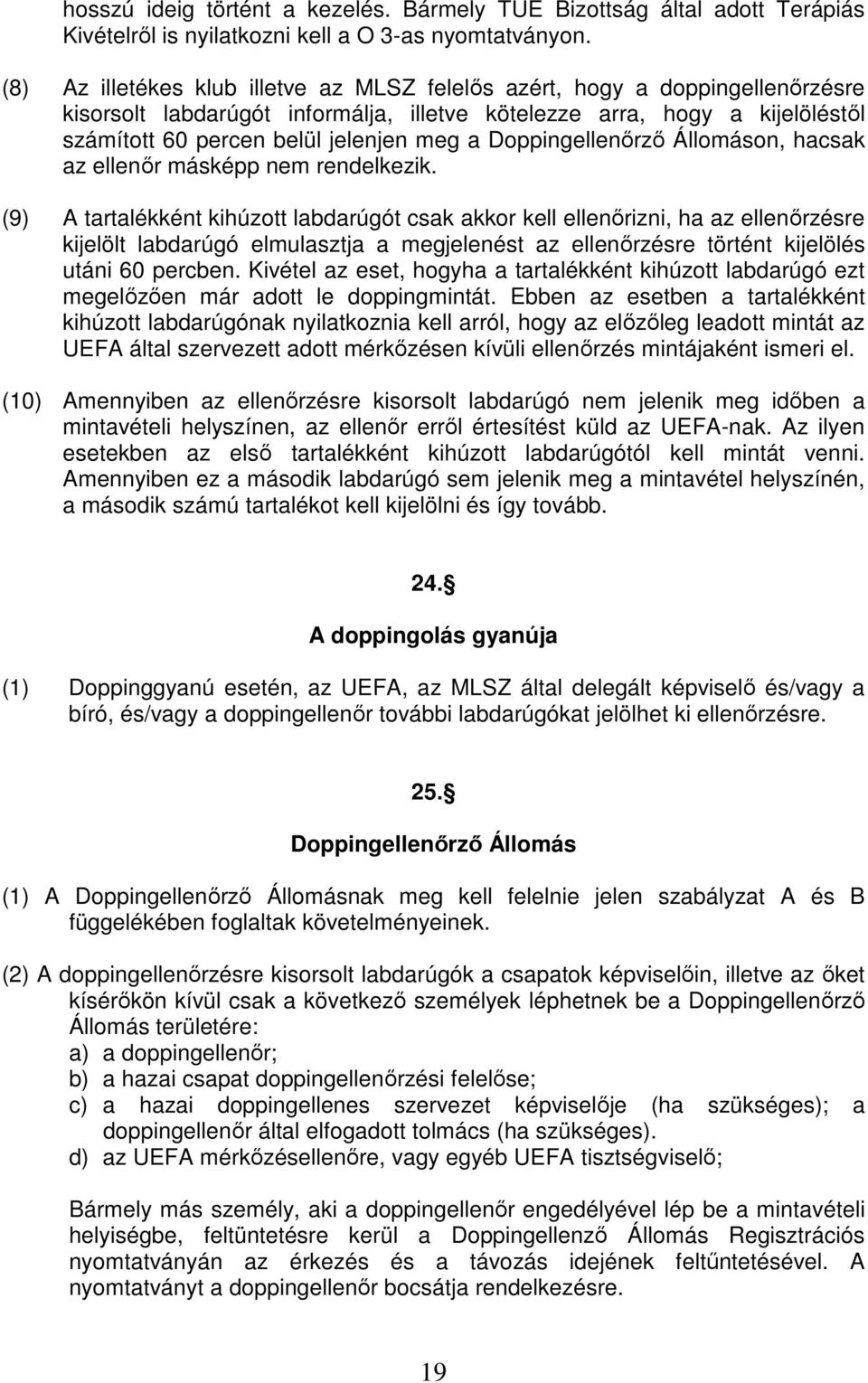 Doppingellenőrző Állomáson, hacsak az ellenőr másképp nem rendelkezik.