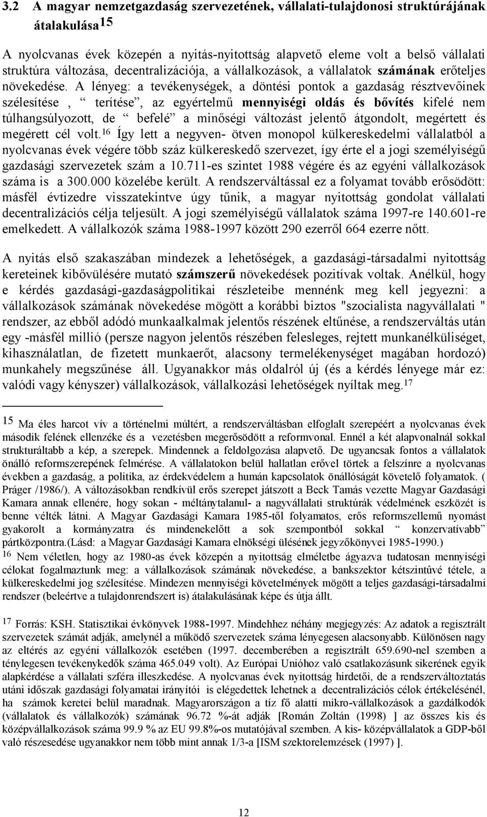 A lényeg: a tevékenységek, a döntési pontok a gazdaság résztvevőinek szélesítése, terítése, az egyértelmű mennyiségi oldás és bővítés kifelé nem túlhangsúlyozott, de befelé a minőségi változást