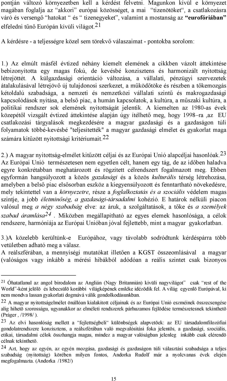 tűnő Európán kívüli világot. 21 A kérdésre - a teljességre közel sem törekvő válaszaimat - pontokba sorolom: 1.