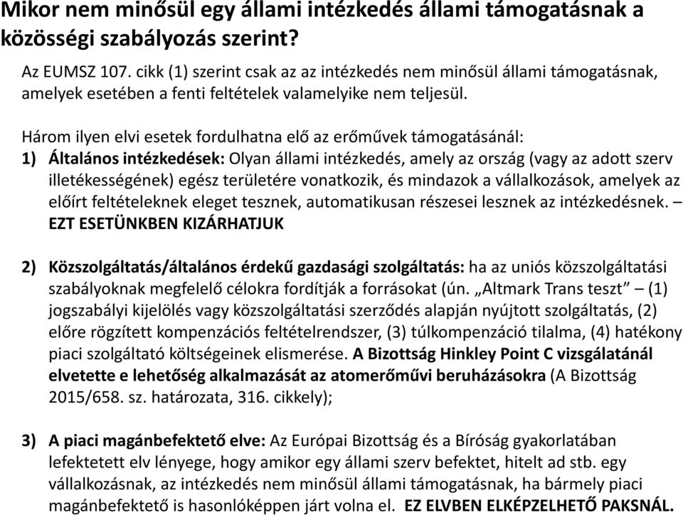 Három ilyen elvi esetek fordulhatna elő az erőművek támogatásánál: 1) Általános intézkedések: Olyan állami intézkedés, amely az ország (vagy az adott szerv illetékességének) egész területére