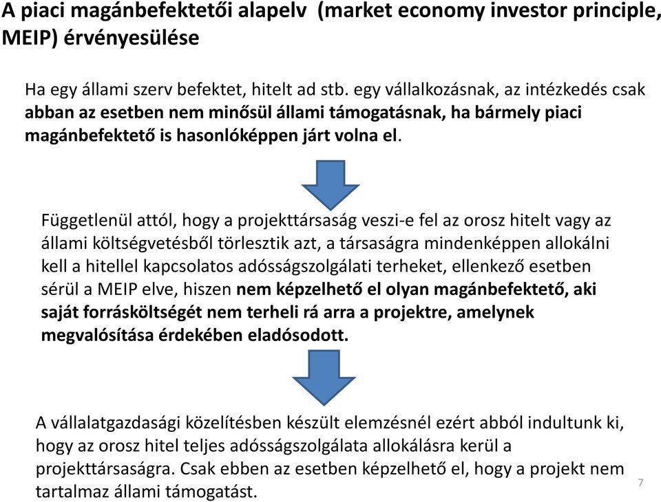 Függetlenül attól, hogy a projekttársaság veszi-e fel az orosz hitelt vagy az állami költségvetésből törlesztik azt, a társaságra mindenképpen allokálni kell a hitellel kapcsolatos adósságszolgálati