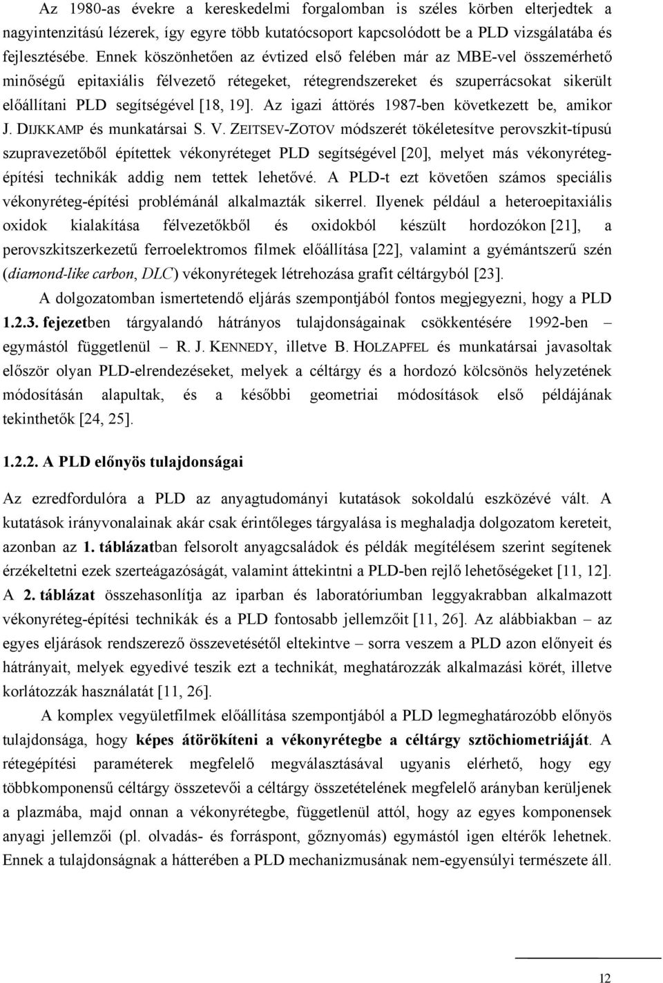 Az igazi áttörés 1987-ben következett be, amikor J. DIJKKAMP és munkatársai S. V.