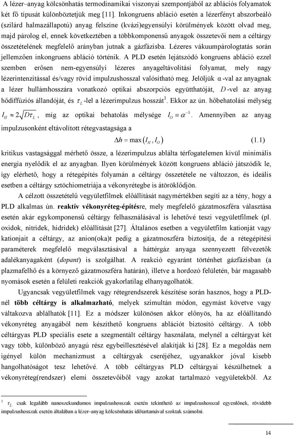 anyagok összetevői nem a céltárgy összetételének megfelelő arányban jutnak a gázfázisba. Lézeres vákuumpárologtatás során jellemzően inkongruens abláció történik.