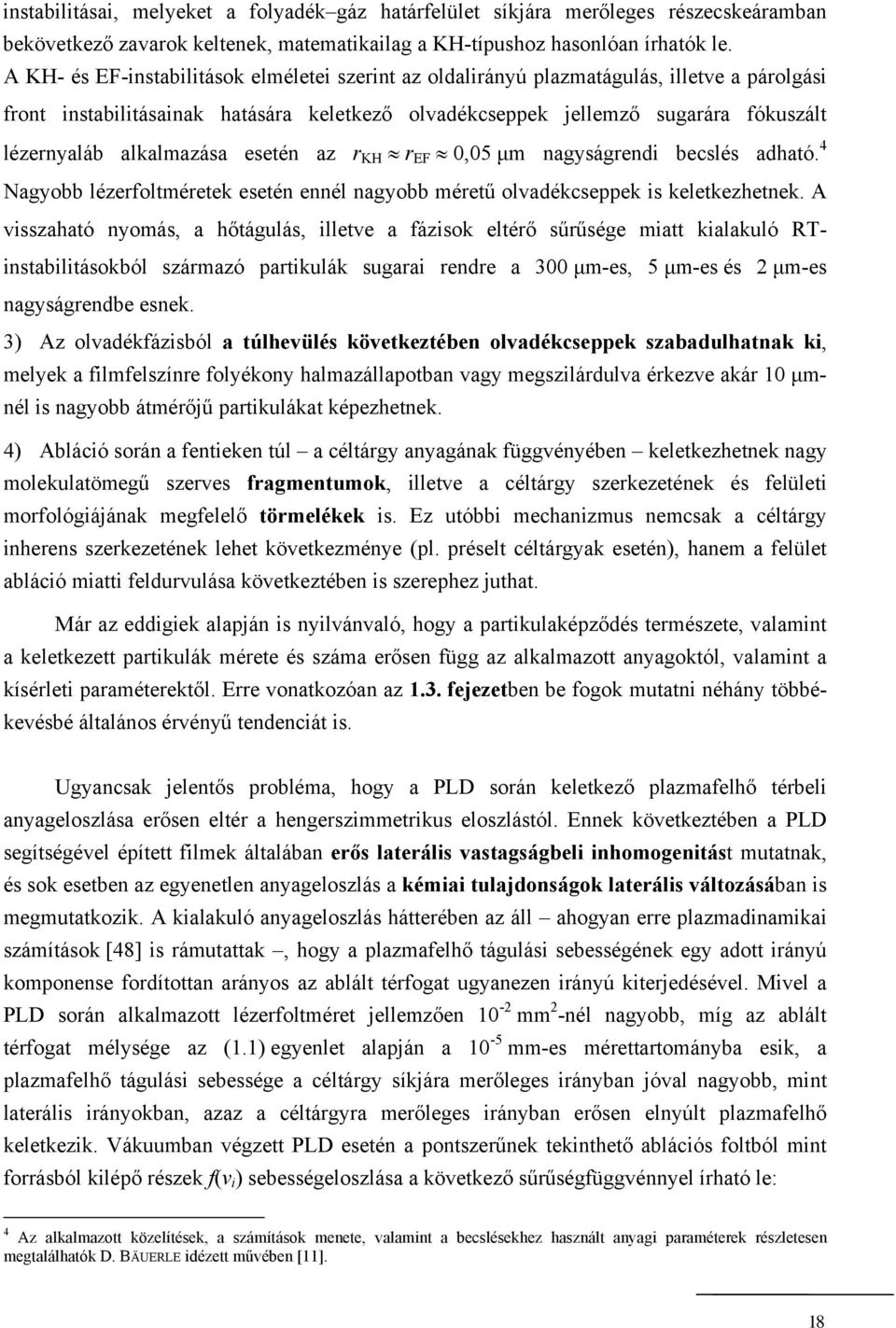 alkalmazása esetén az r KH r EF 0,05 μm nagyságrendi becslés adható. 4 Nagyobb lézerfoltméretek esetén ennél nagyobb méretű olvadékcseppek is keletkezhetnek.