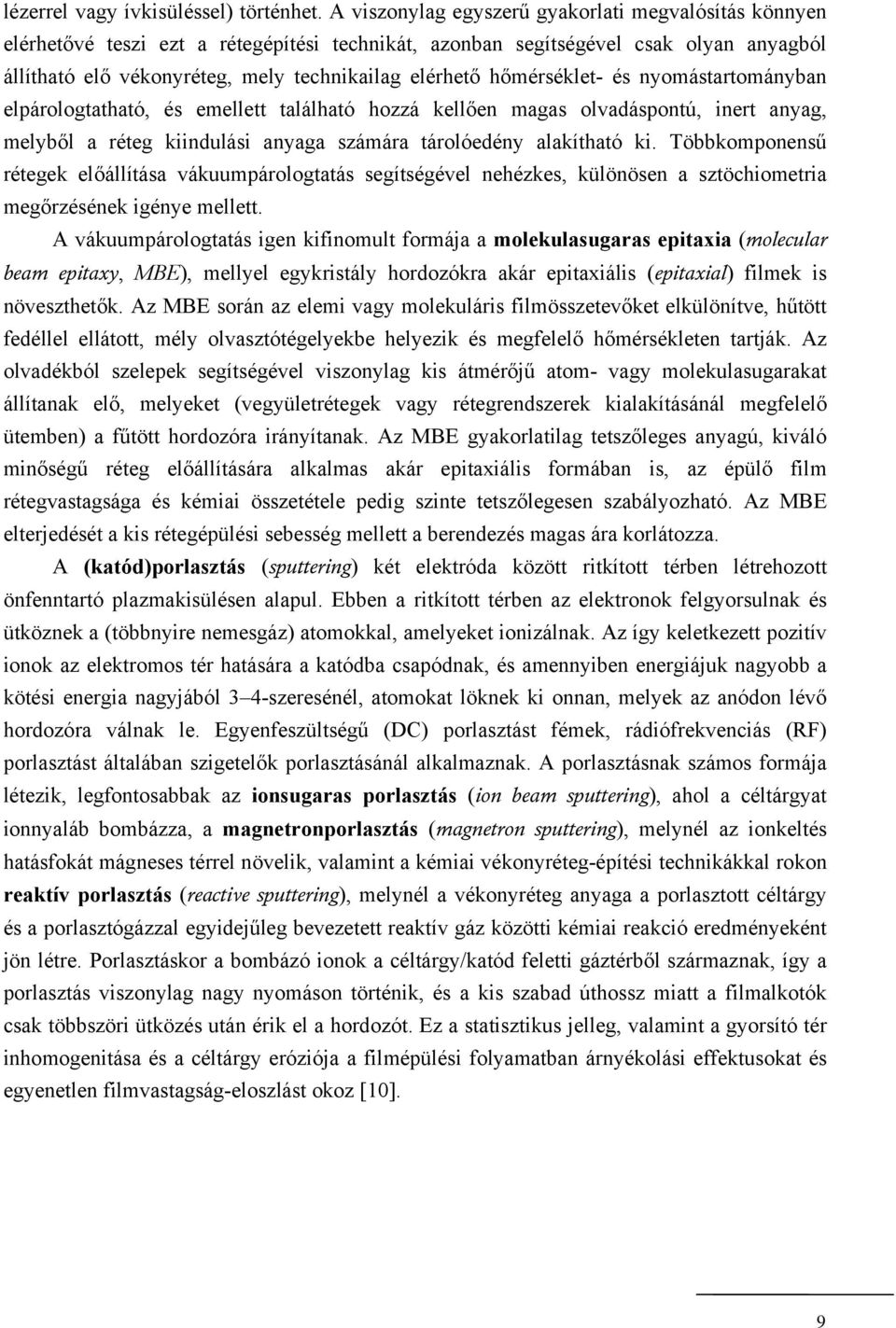 hőmérséklet- és nyomástartományban elpárologtatható, és emellett található hozzá kellően magas olvadáspontú, inert anyag, melyből a réteg kiindulási anyaga számára tárolóedény alakítható ki.