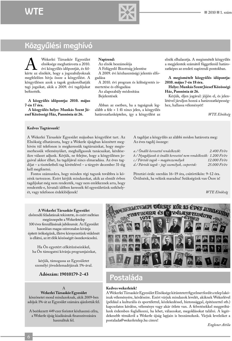 évi tagdíjukat befizették. A közgyűlés időpontja: 2010. május 7-én 17 óra. A közgyűlés helye: Munkás Szent József Közösségi Ház, Pannónia út 26.