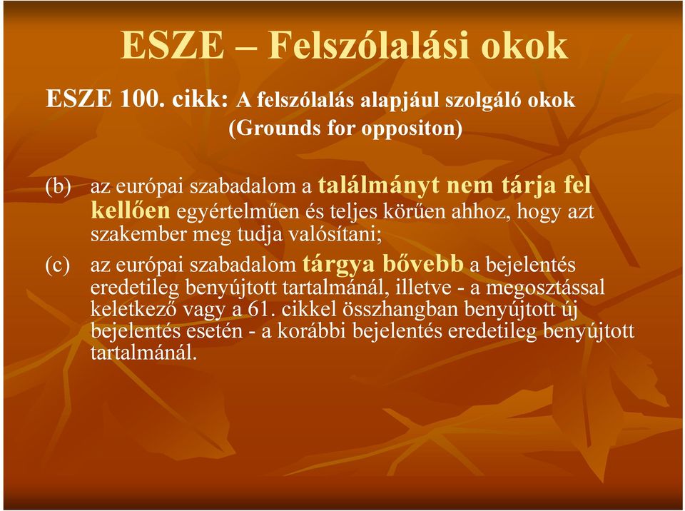 európai szabadalom a kellően egyértelműen és teljes körűen ahhoz, hogy azt szakember meg tudja valósítani; (c) az európai