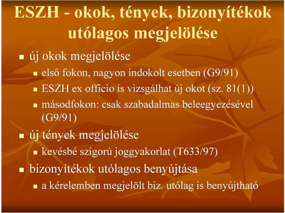 81(1)) másodfokon: csak szabadalmas beleegyezésével (G9/91) új tények megjelölése kevésbé