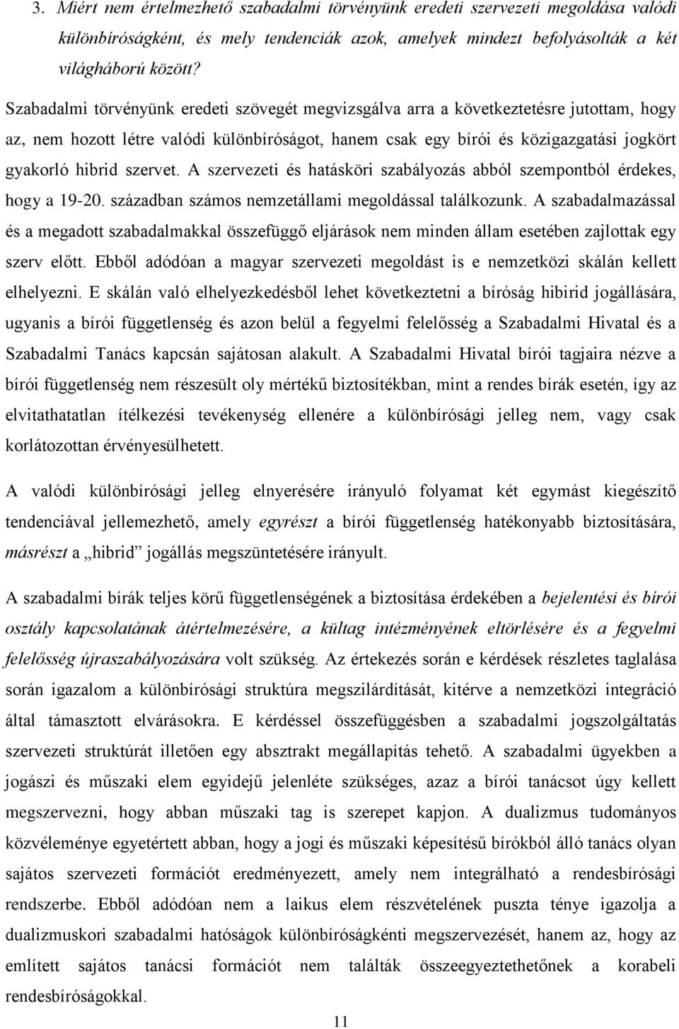 szervet. A szervezeti és hatásköri szabályozás abból szempontból érdekes, hogy a 19-20. században számos nemzetállami megoldással találkozunk.