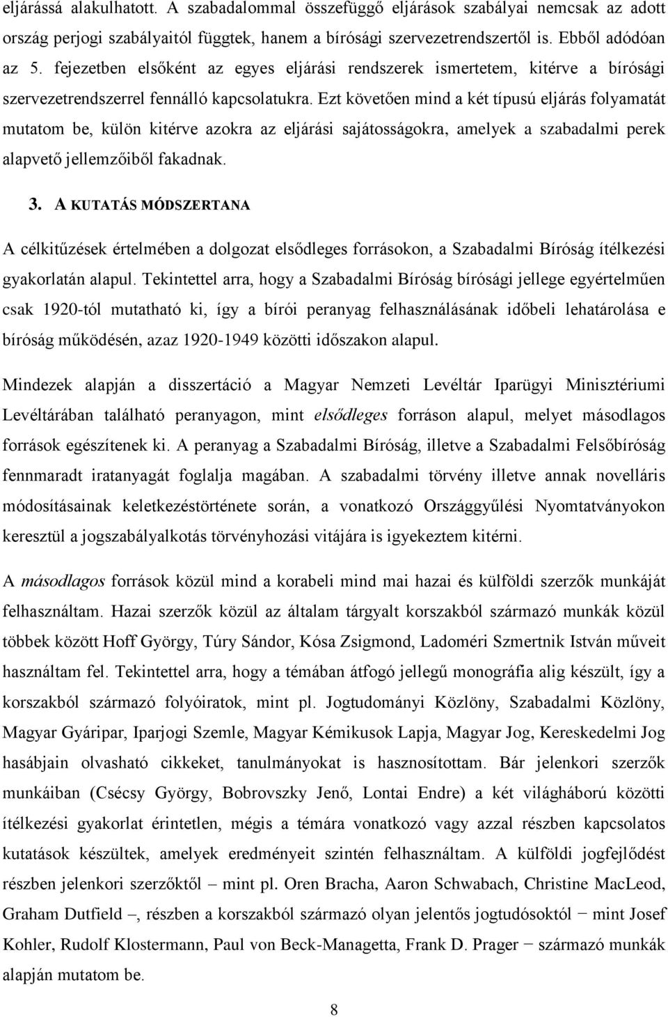 Ezt követően mind a két típusú eljárás folyamatát mutatom be, külön kitérve azokra az eljárási sajátosságokra, amelyek a szabadalmi perek alapvető jellemzőiből fakadnak. 3.