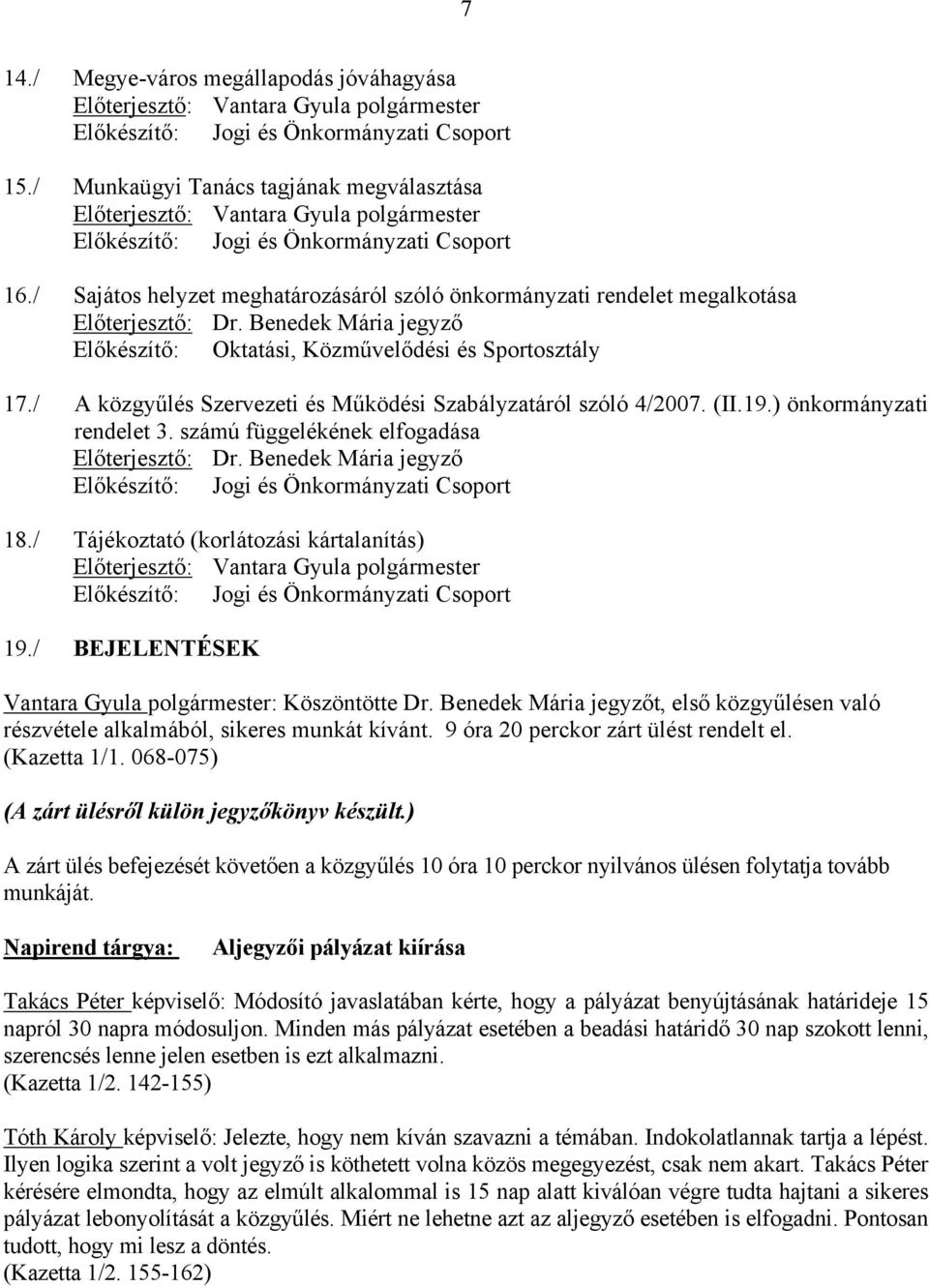 / Sajátos helyzet meghatározásáról szóló önkormányzati rendelet megalkotása Előterjesztő: Dr. Benedek Mária jegyző Előkészítő: Oktatási, Közművelődési és Sportosztály 17.