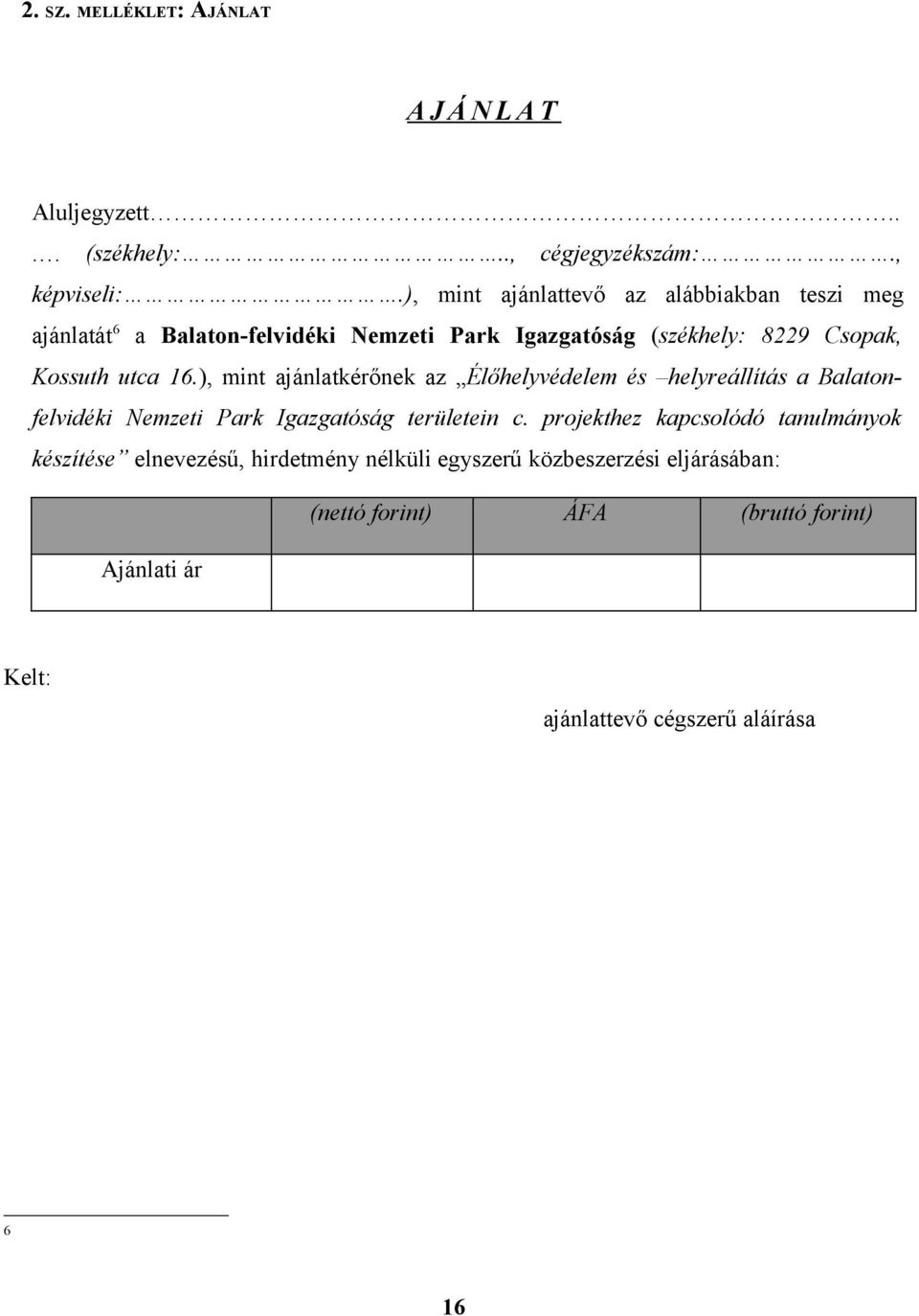 16.), mint ajánlatkérőnek az Élőhelyvédelem és helyreállítás a Balatonfelvidéki Nemzeti Park Igazgatóság területein c.