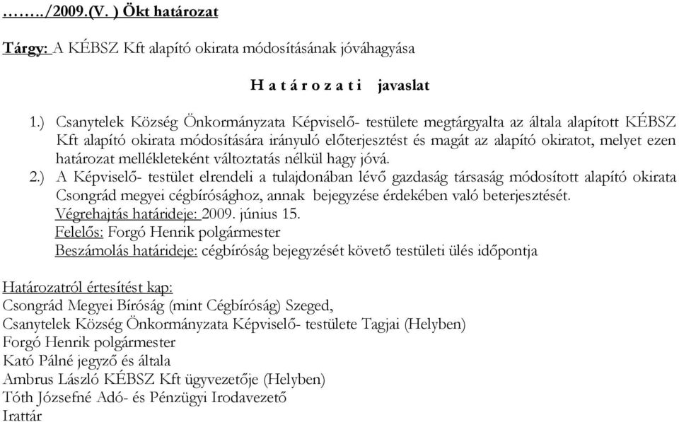 határozat mellékleteként változtatás nélkül hagy jóvá. 2.