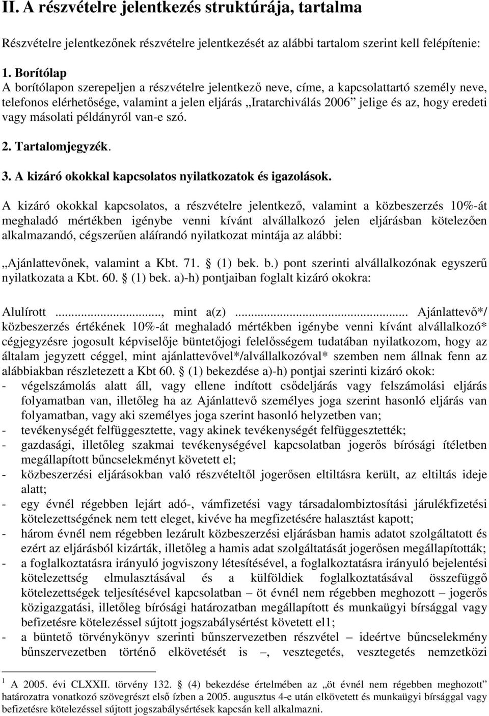 vagy másolati példányról van-e szó. 2. Tartalomjegyzék. 3. A kizáró okokkal kapcsolatos nyilatkozatok és igazolások.