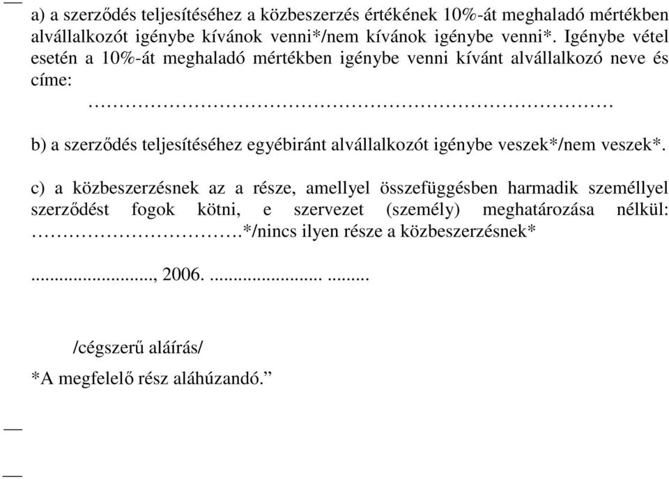 Igénybe vétel esetén a 10%-át meghaladó mértékben igénybe venni kívánt alvállalkozó neve és címe: b) a szerződés teljesítéséhez egyébiránt