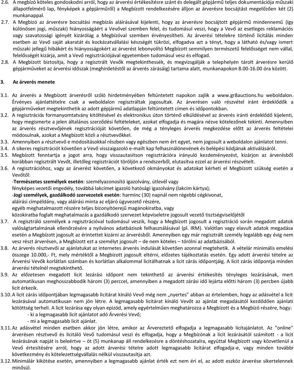 A Meg ízó az ár erésre o sátási eg ízás aláírásá al kijele ti, hogy az ár erésre o sájtott gépjár ű i de e ű (így külö öse jogi, űszaki hiá yosságáért a Ve ő el sze e felel, és tudo ásul eszi, hogy a