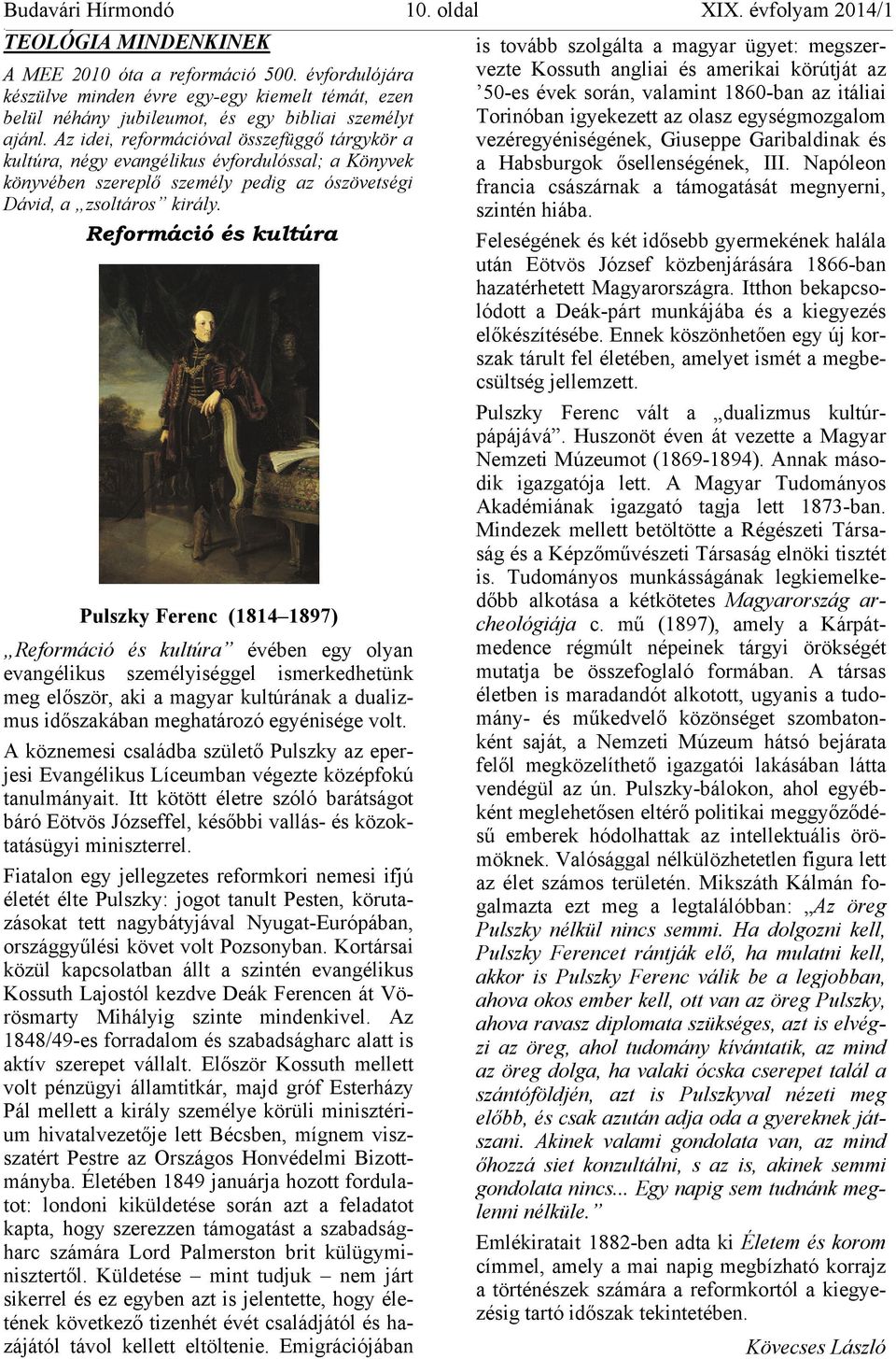 Reformáció és kultúra Pulszky Ferenc (1814 1897) Reformáció és kultúra évében egy olyan evangélikus személyiséggel ismerkedhetünk meg először, aki a magyar kultúrának a dualizmus időszakában