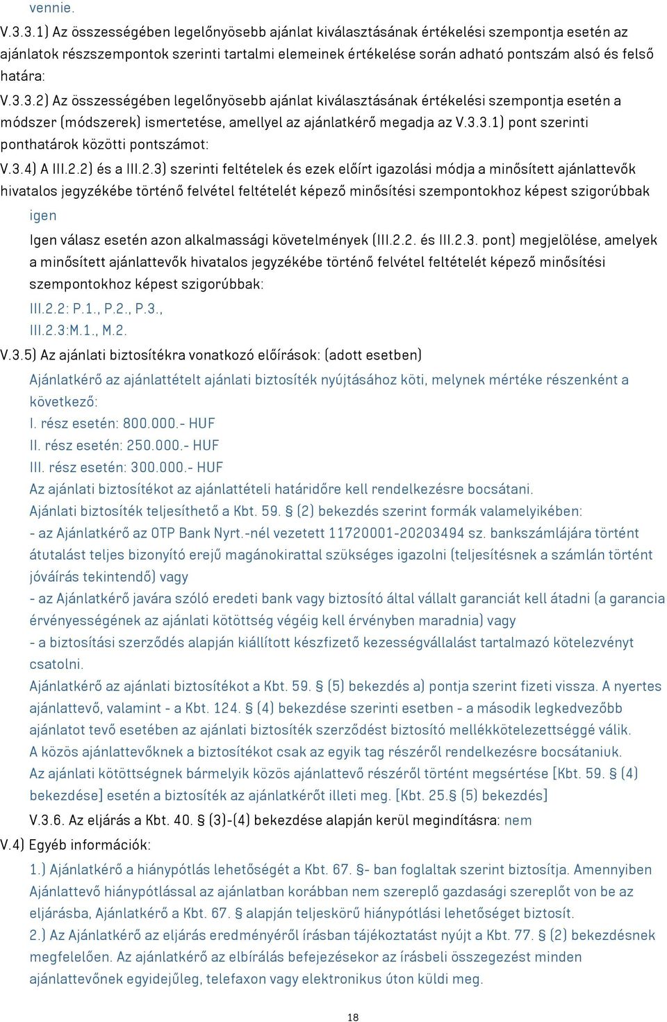 V.3.3.2) Az összességében legelőnyösebb ajánlat kiválasztásának értékelési szempontja esetén a módszer (módszerek) ismertetése, amellyel az ajánlatkérő megadja az V.3.3.1) pont szerinti ponthatárok közötti pontszámot: V.