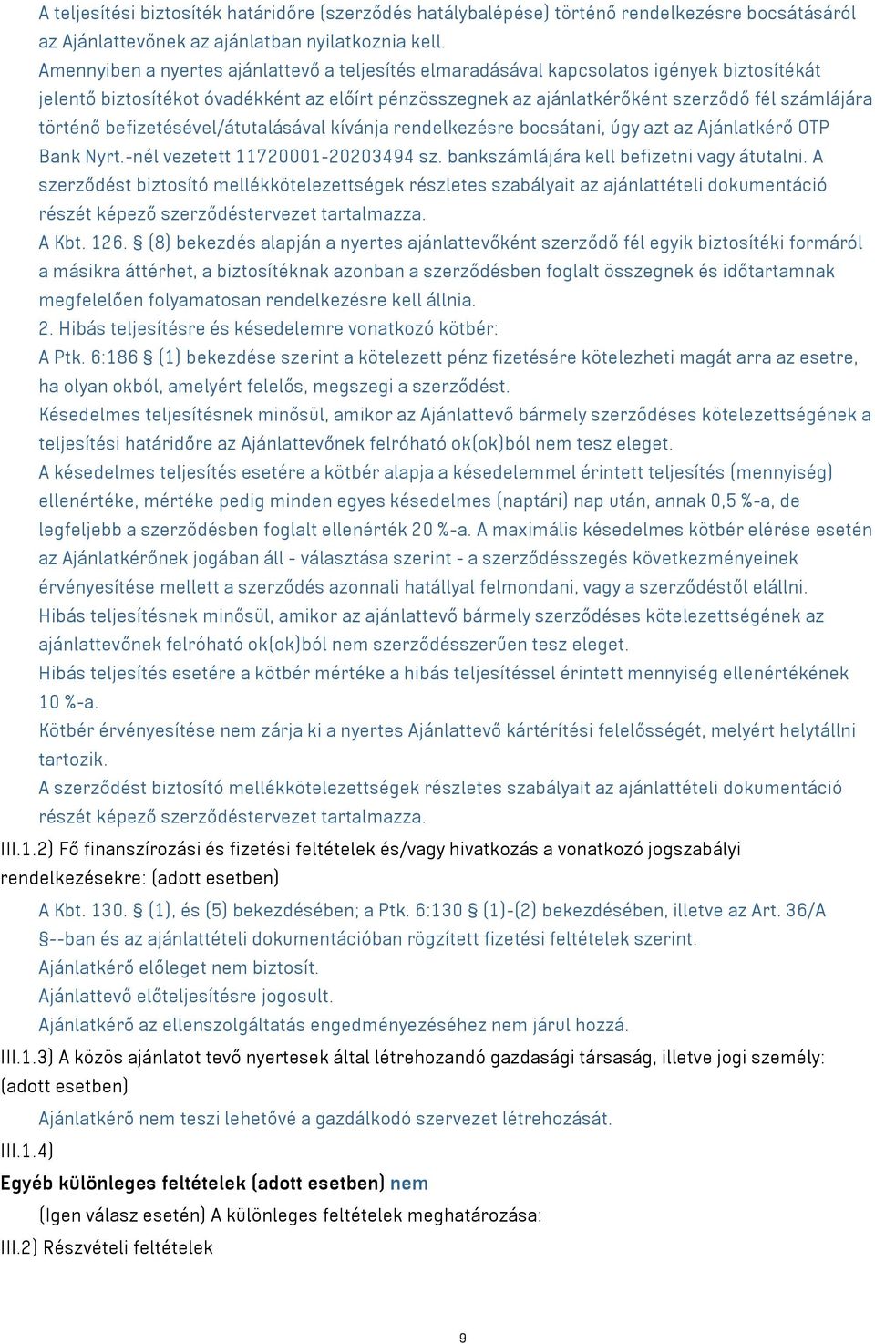 befizetésével/átutalásával kívánja rendelkezésre bocsátani, úgy azt az Ajánlatkérő OTP Bank Nyrt.-nél vezetett 11720001-20203494 sz. bankszámlájára kell befizetni vagy átutalni.