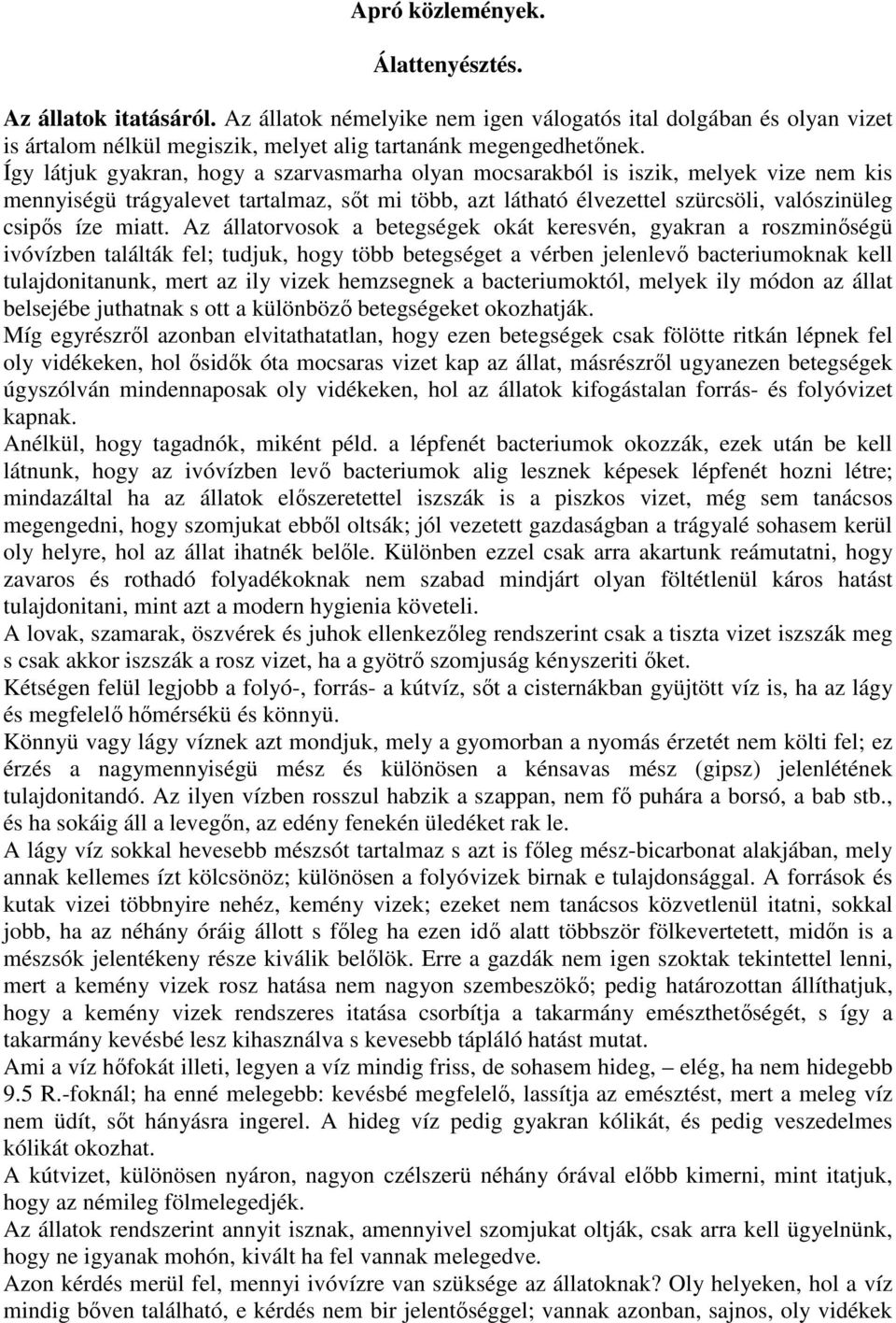 Az állatorvosok a betegségek okát keresvén, gyakran a roszminıségü ivóvízben találták fel; tudjuk, hogy több betegséget a vérben jelenlevı bacteriumoknak kell tulajdonitanunk, mert az ily vizek