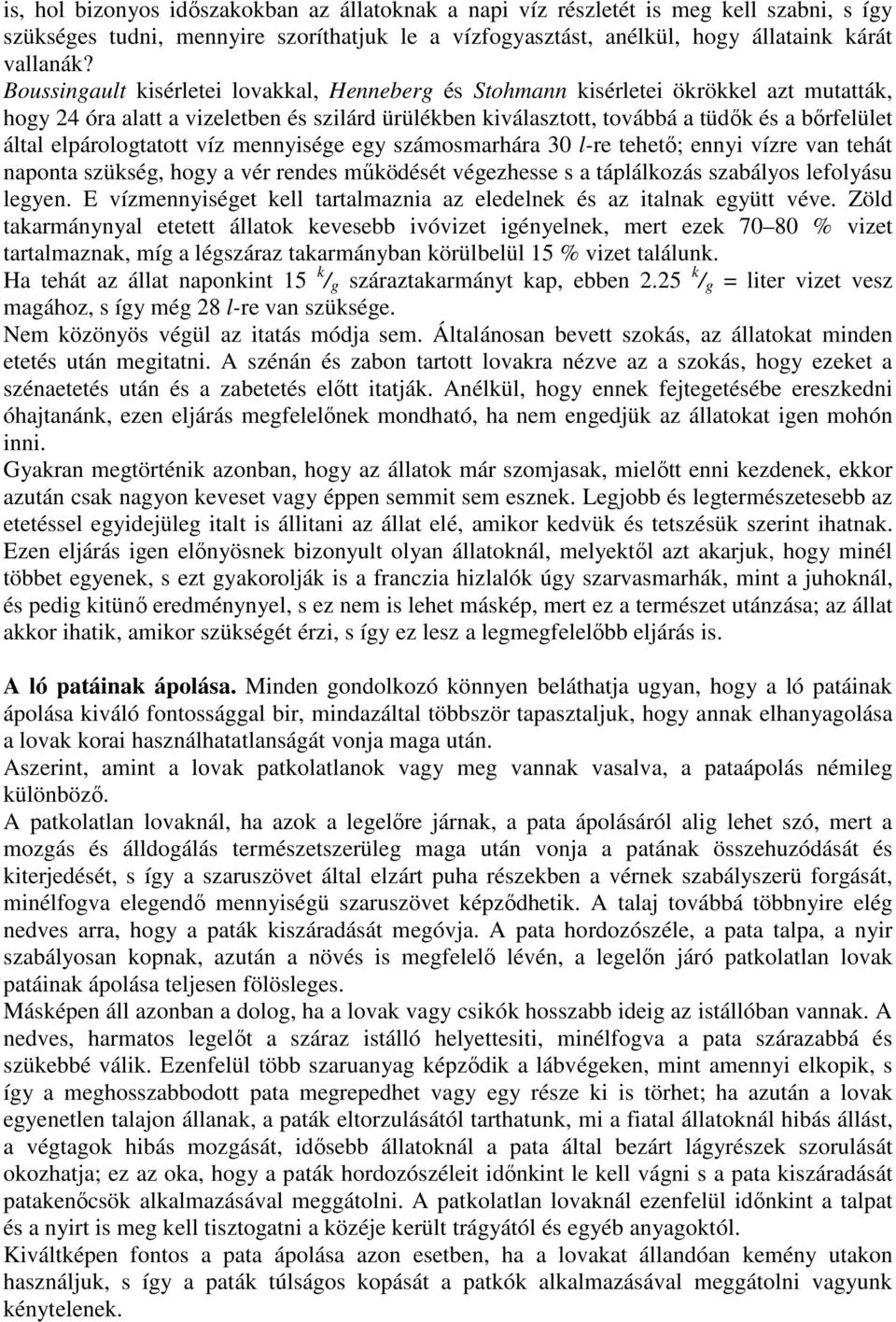 elpárologtatott víz mennyisége egy számosmarhára 30 l-re tehetı; ennyi vízre van tehát naponta szükség, hogy a vér rendes mőködését végezhesse s a táplálkozás szabályos lefolyásu legyen.