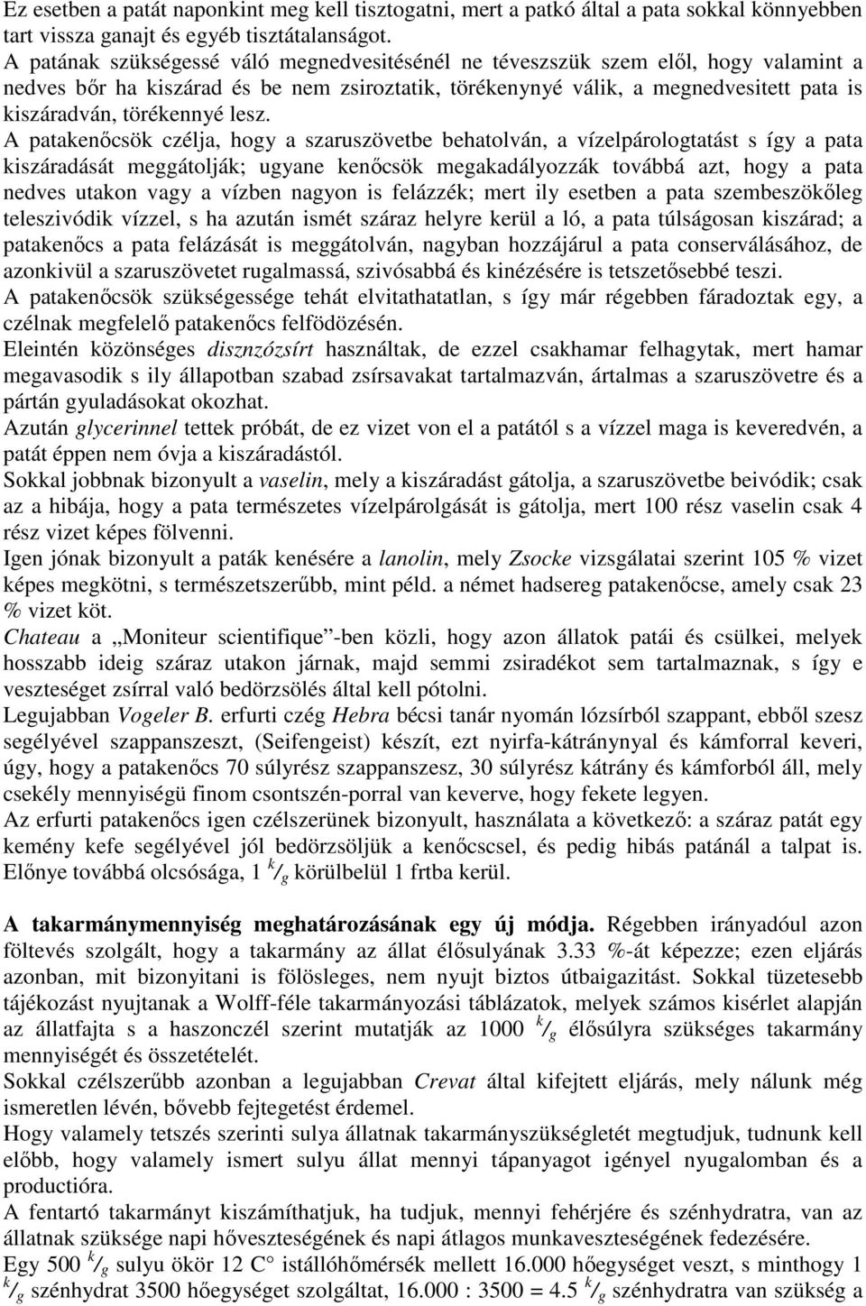 lesz. A patakenıcsök czélja, hogy a szaruszövetbe behatolván, a vízelpárologtatást s így a pata kiszáradását meggátolják; ugyane kenıcsök megakadályozzák továbbá azt, hogy a pata nedves utakon vagy a