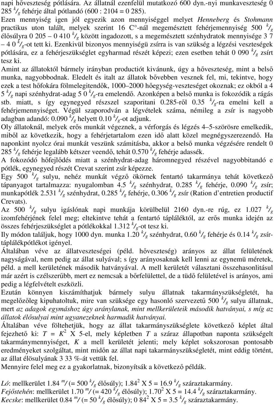 között ingadozott, s a megemésztett szénhydratok mennyisége 3 7 4 0 k / g -ot tett ki.