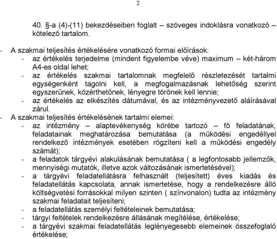 részletezését tartalmi egységenként tagolni kell, a megfogalmazásnak lehetőség szerint egyszerűnek, közérthetőnek, lényegre törőnek kell lennie; - az értékelés az elkészítés dátumával, és az