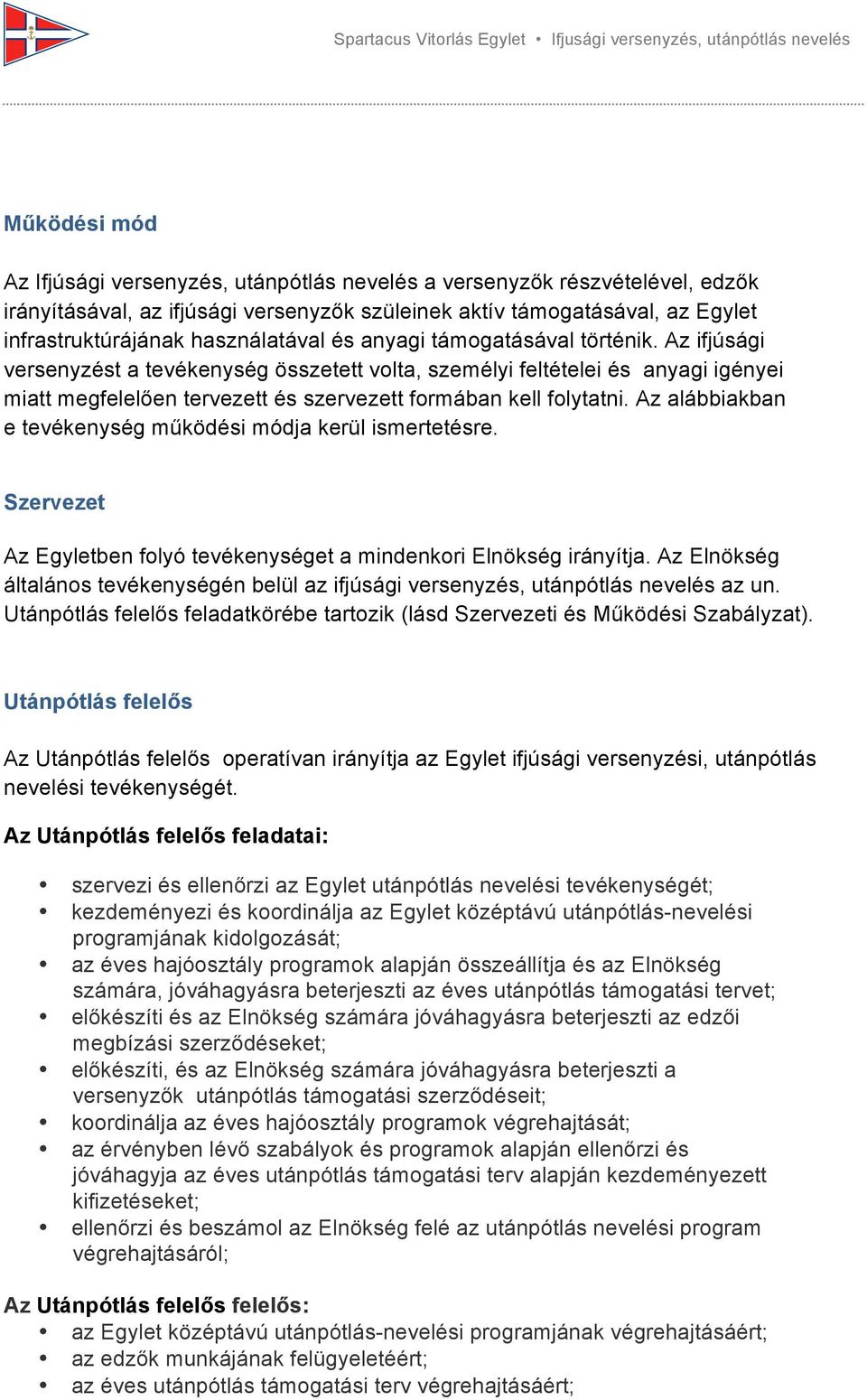 Az ifjúsági versenyzést a tevékenység összetett volta, személyi feltételei és anyagi igényei miatt megfelelően tervezett és szervezett formában kell folytatni.