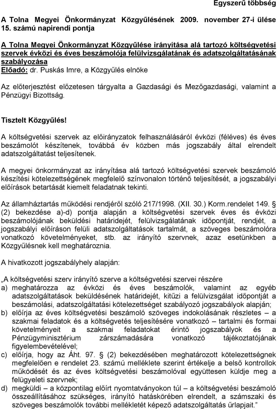 dr. Puskás Imre, a Közgyűlés elnöke Az előterjesztést előzetesen tárgyalta a Gazdasági és Mezőgazdasági, valamint a Pénzügyi Bizottság. Tisztelt Közgyűlés!