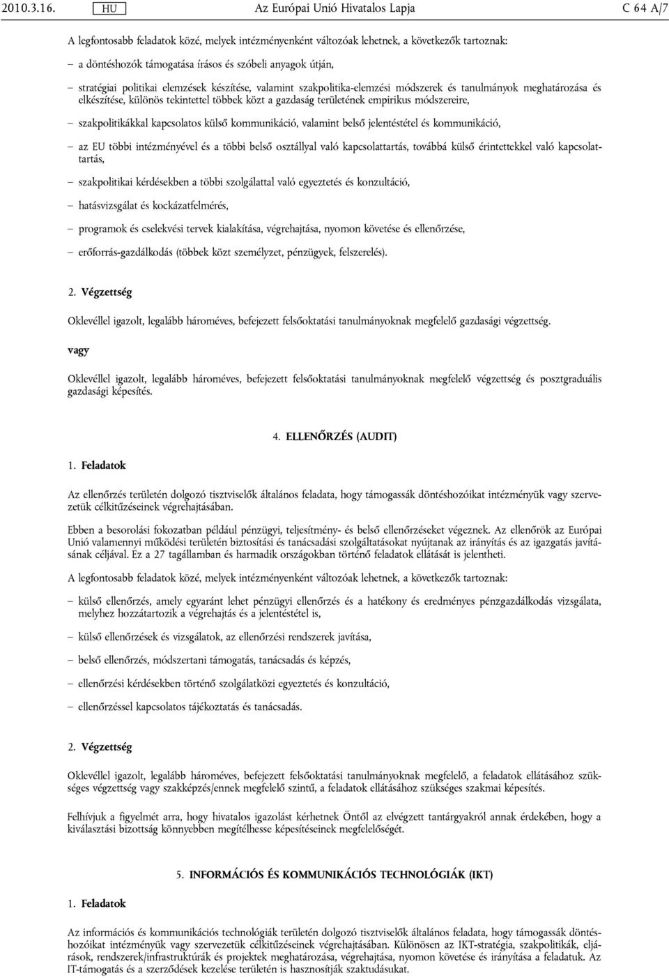 stratégiai politikai elemzések készítése, valamint szakpolitika-elemzési módszerek és tanulmányok meghatározása és elkészítése, különös tekintettel többek közt a gazdaság területének empirikus