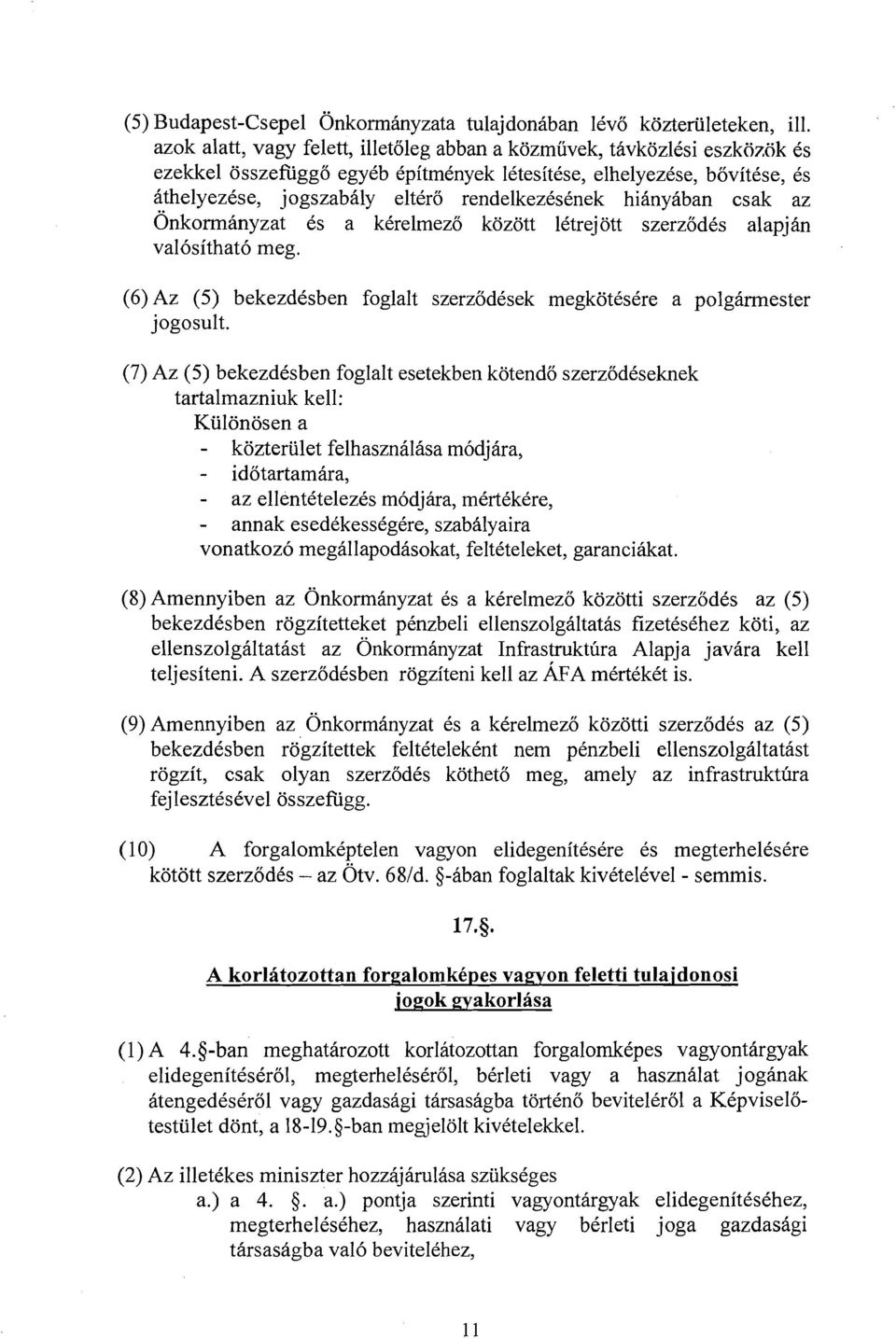 hiinyaban csak az ~nkormanyzat 6s a kirelmezo kozott litrejott szerzodis alapjhn val6sithat6 meg. (6) Az (5) bekezdksben foglalt szerzodksek megkotksire a polgirmester jogosult.